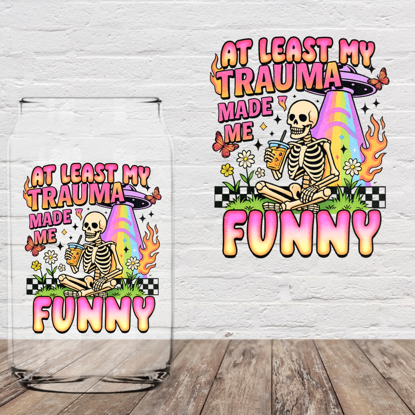 At Least My Trauma Made Me Funny 4" UV DTF (Print to order)