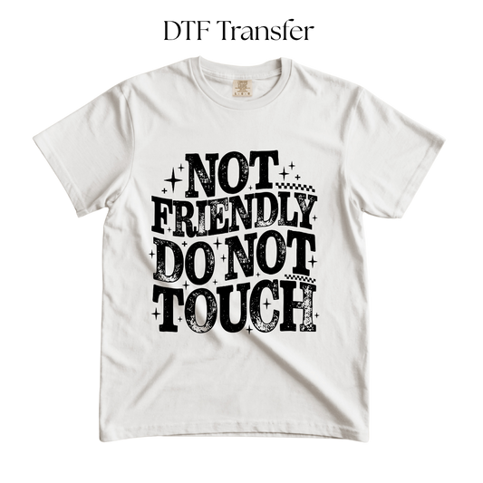 Not Friendly Do Not Touch Single Color Dtf Transfer