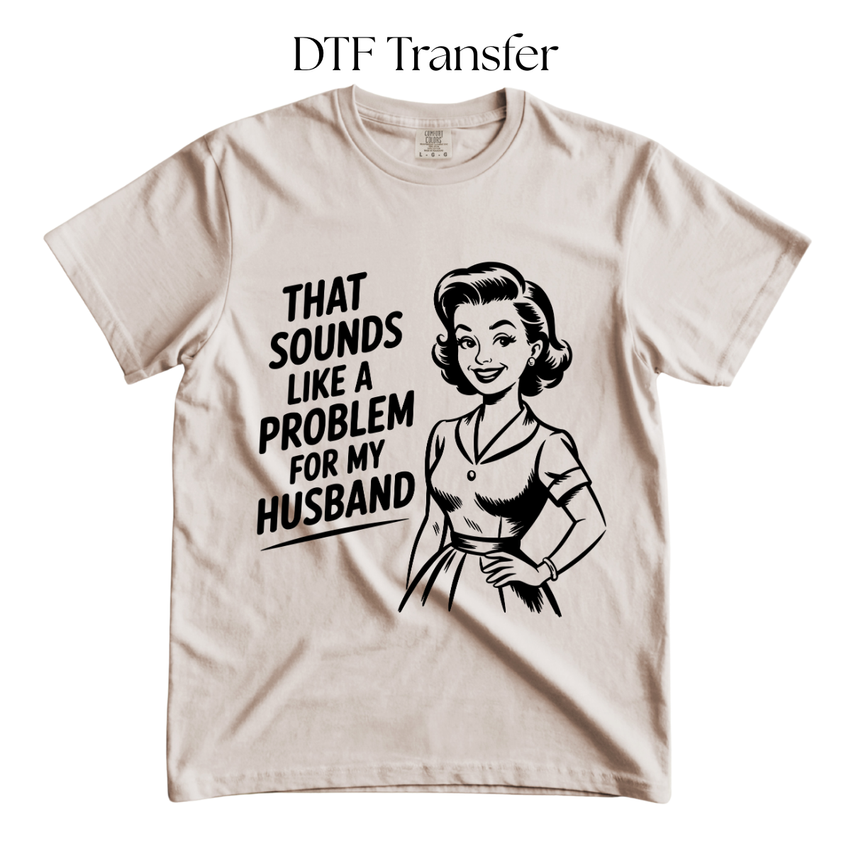 Problem For My Husband Single Color DTF Transfer