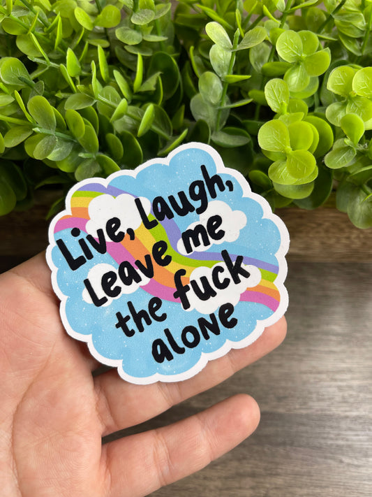 Live, Laugh, Leave Me The Fuck Alone Vinyl Sticker