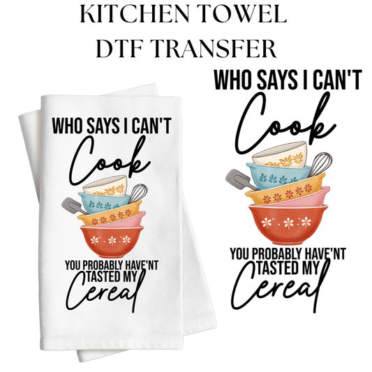 Who Says I Cant Cook Kitchen Towel DTF Transfer