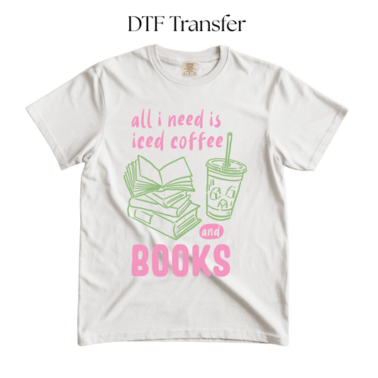 All I Need is Iced Coffee and Books DTF Transfer