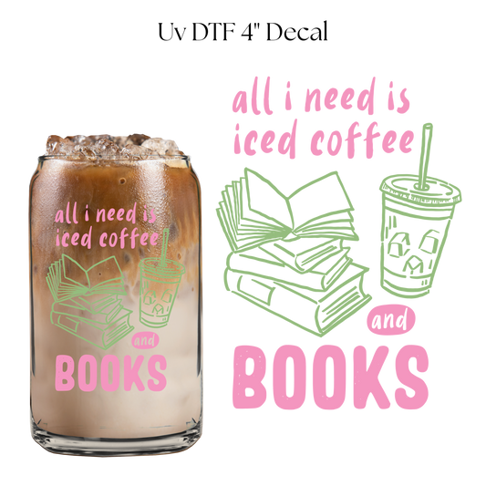 All I Need is Iced Coffee and Books 4” UV DTF Cup Decal