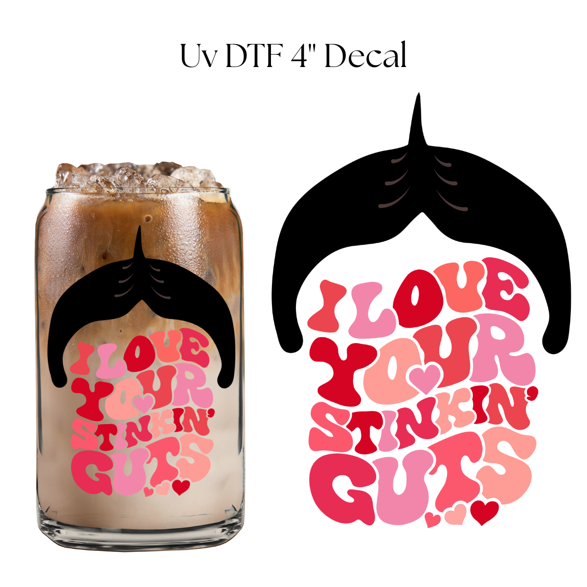 I Love Your Stinking Guts 4” UV DTF Decal