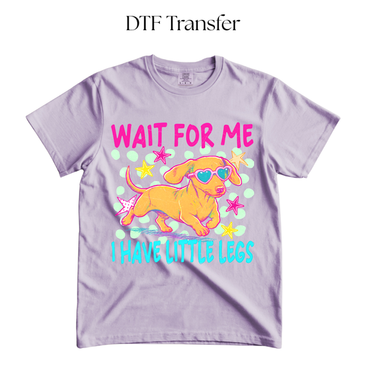 Wait For Me I have Little Legs DTF Transfer