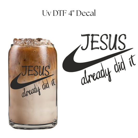Jesus Already Did It 4” UV DTF Decal