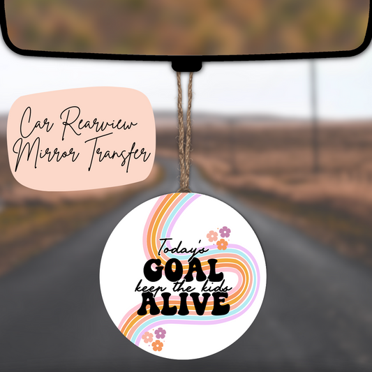 Today's Goal Keep The Kids Alive Rear view Mirror UV DTF TRANSFER