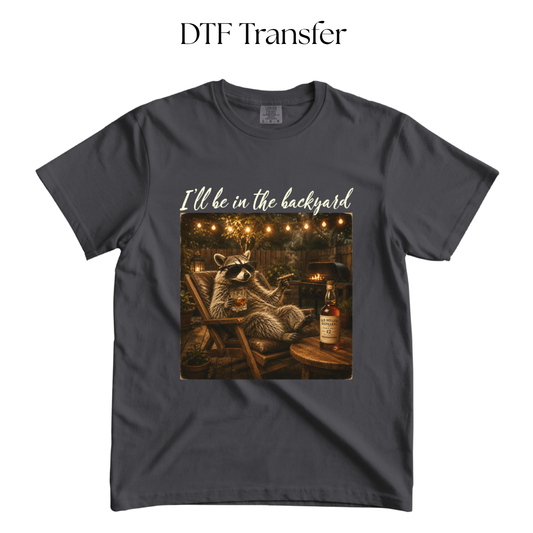 Ill Be in the Backyard Raccoon DTF Transfer