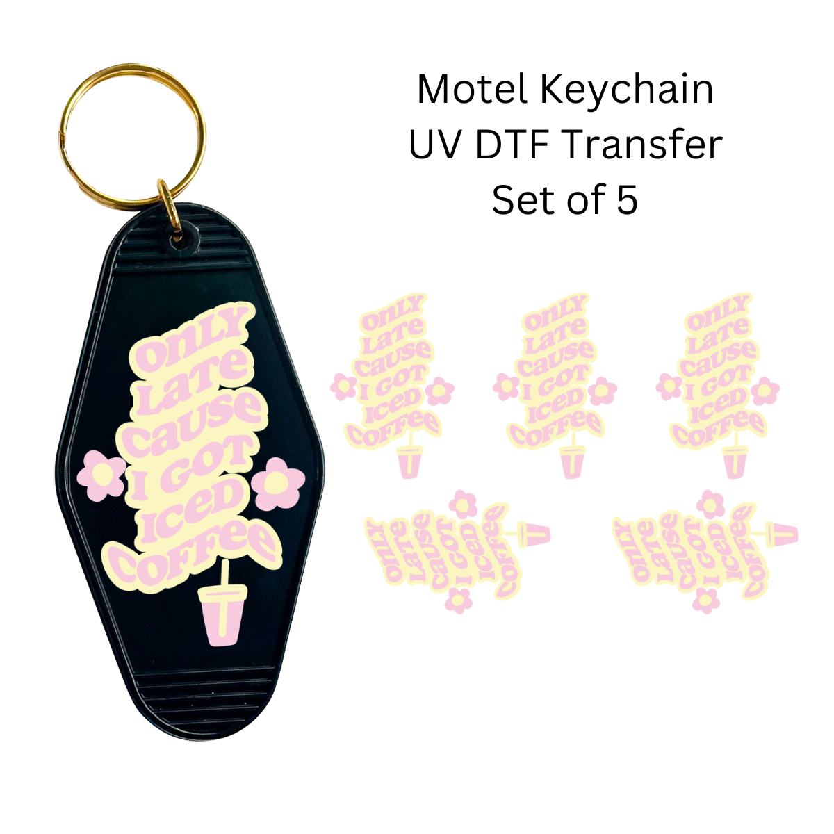 Only Late Cause I Got Iced Coffee Set of 5 Keychain Transfers
