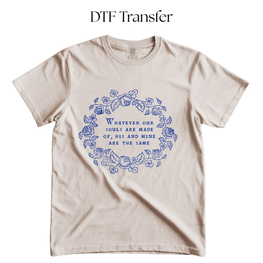 Whatever our Souls are Made Of DTF Transfer