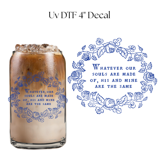 Whatever our Souls are Made Of 4” UV DTF Decal