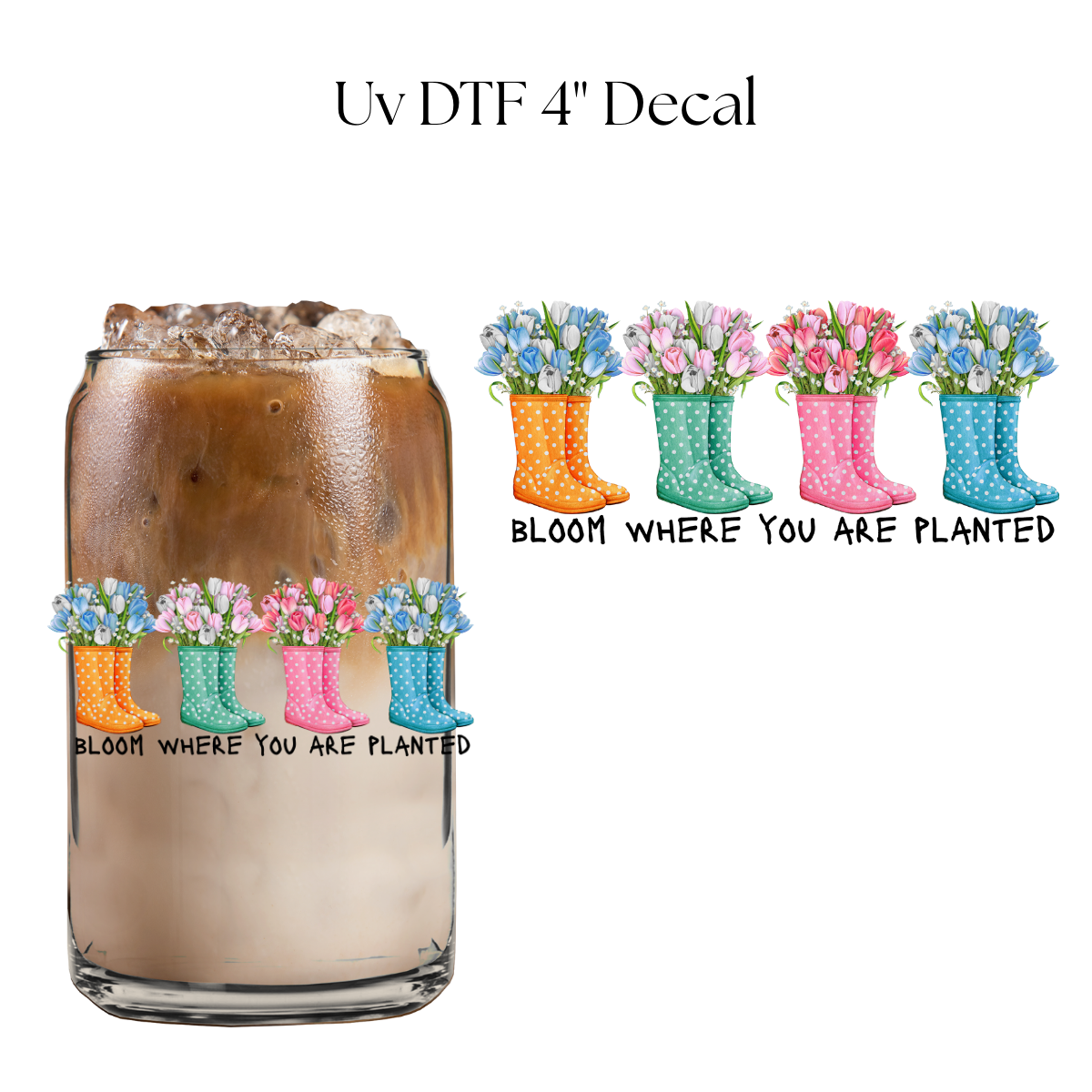 Bloom Where You are Planted Boots 4” UV DTF Decal