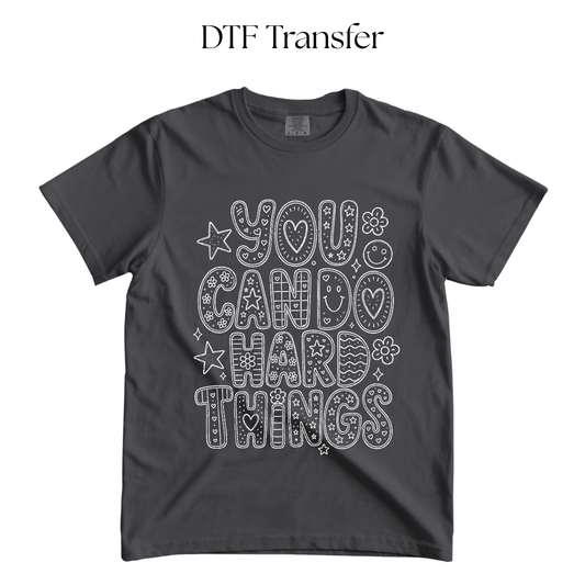 You Can Do Hard Things Single Color DTF Transfer (Press on Black)
