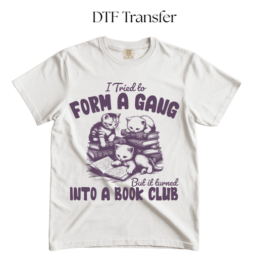 I Tried to Form a Gang Single Color DTF Transfer