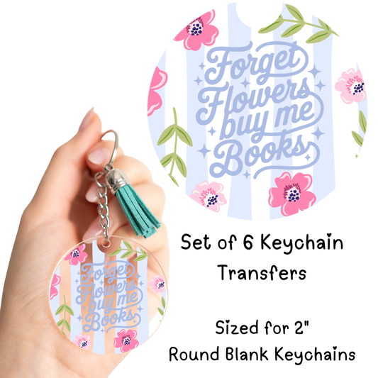 Forget Flowers Buy Me Books Round Keychain Transfer