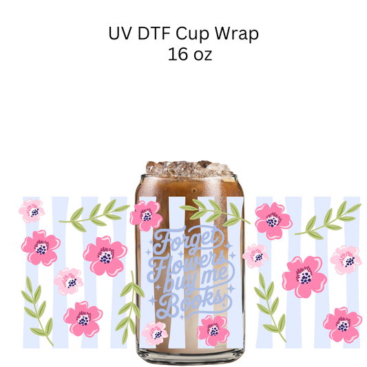 Forget Flowers Buy Me Books UV DTF Cup Wrap