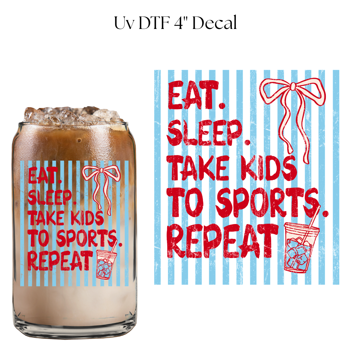 Eat Sleep Take Kids to Sports Repeat 4” UV DTF Cup Decal