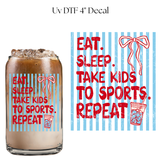 Eat Sleep Take Kids to Sports Repeat 4” UV DTF Cup Decal