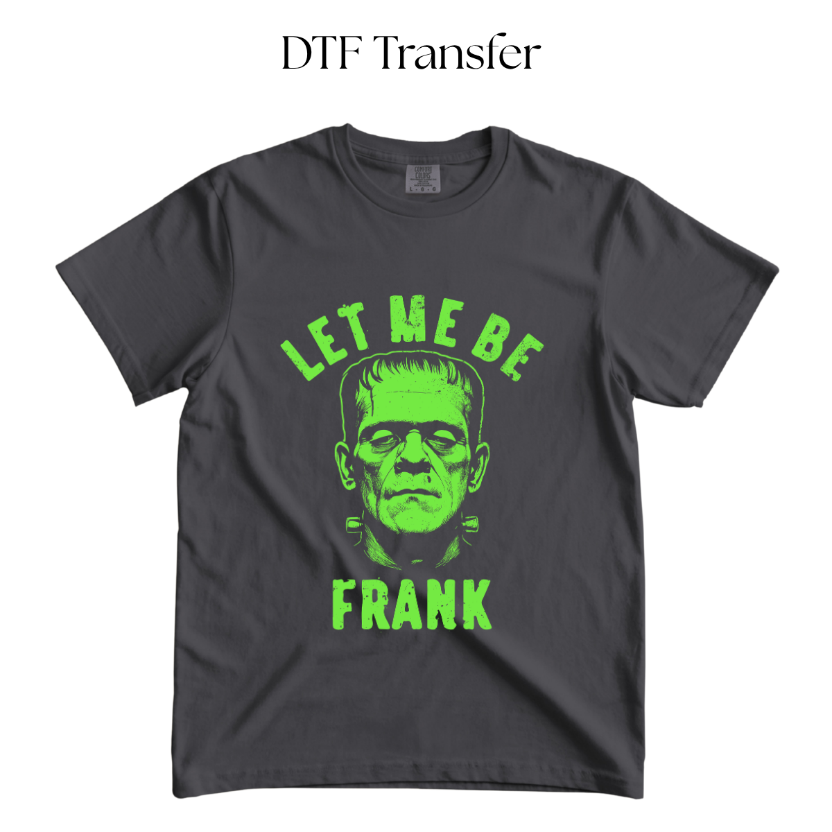 Let Me Be Frank Green Single Color DTF Transfer