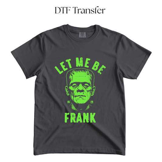 Let Me Be Frank Green Single Color DTF Transfer