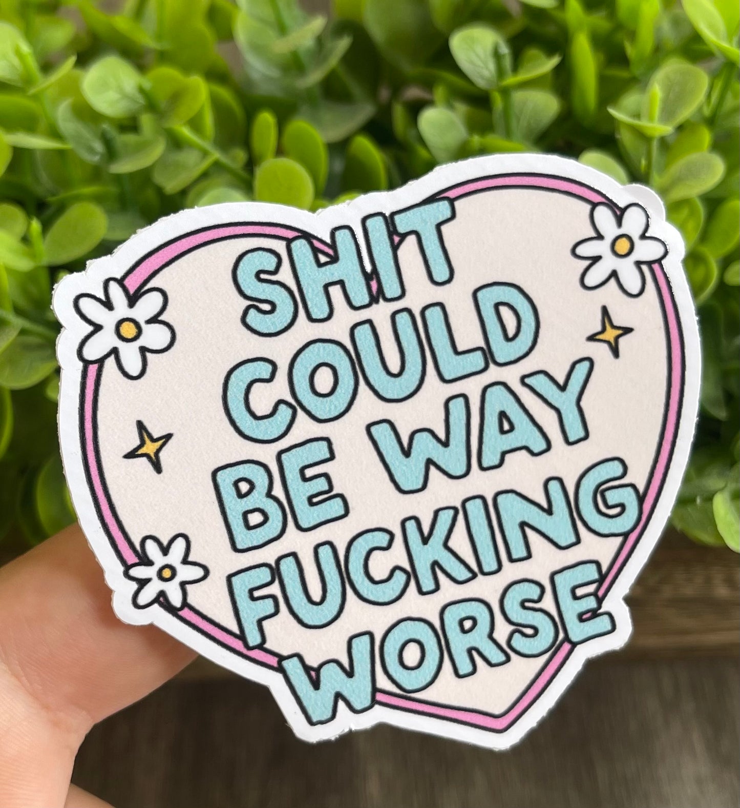 Shit Could Be Way Worse Vinyl Sticker