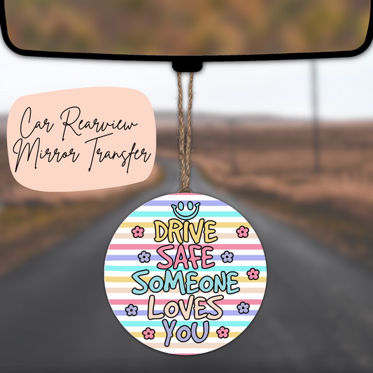 Drive Safe Someone Loves You Rear View Mirror UV DTF TRANSFER