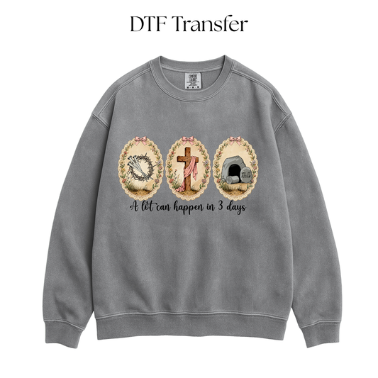 A Lot Can Happen In 3 Days DTF Transfer