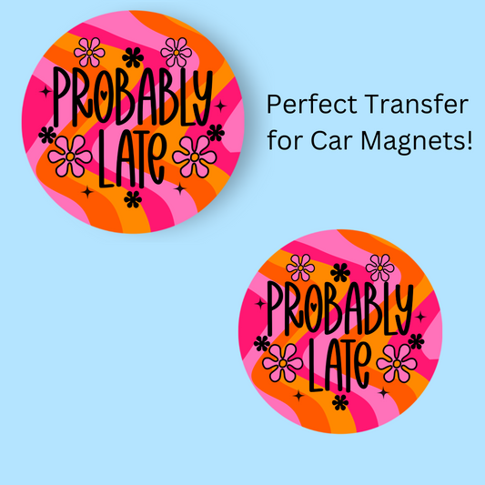 Probably Late PINK & ORANGE 4.5" UV DTF  (perfect for car magnets)