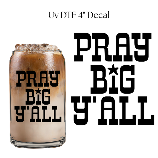 Pray Big Y’all 4” UV DTF Decal