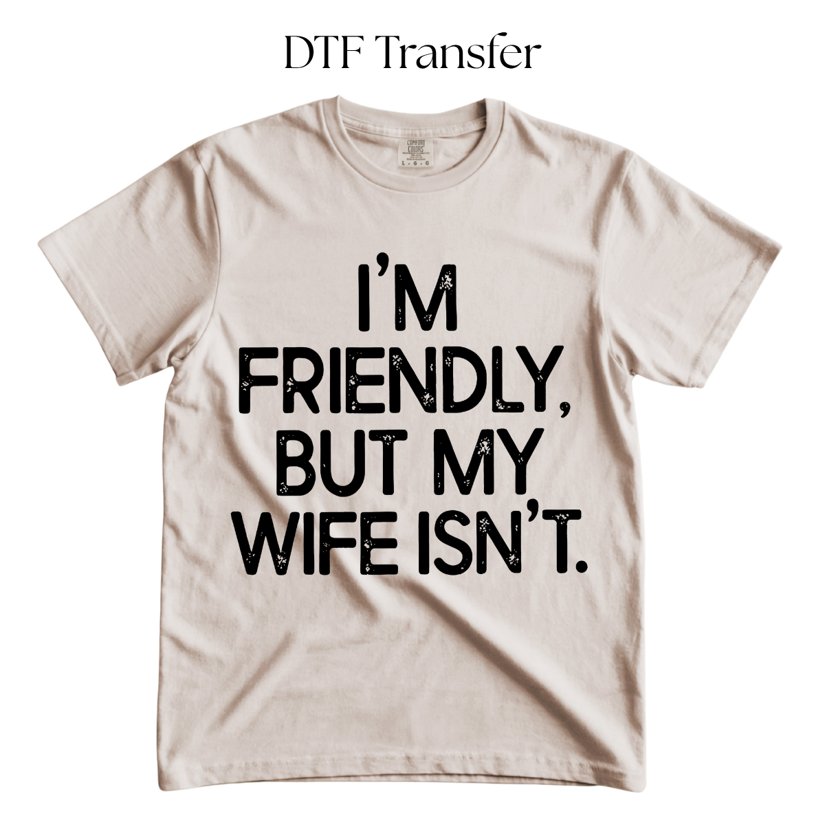 Im Friendly But My Wife Isnt Single Color DTF Transfer