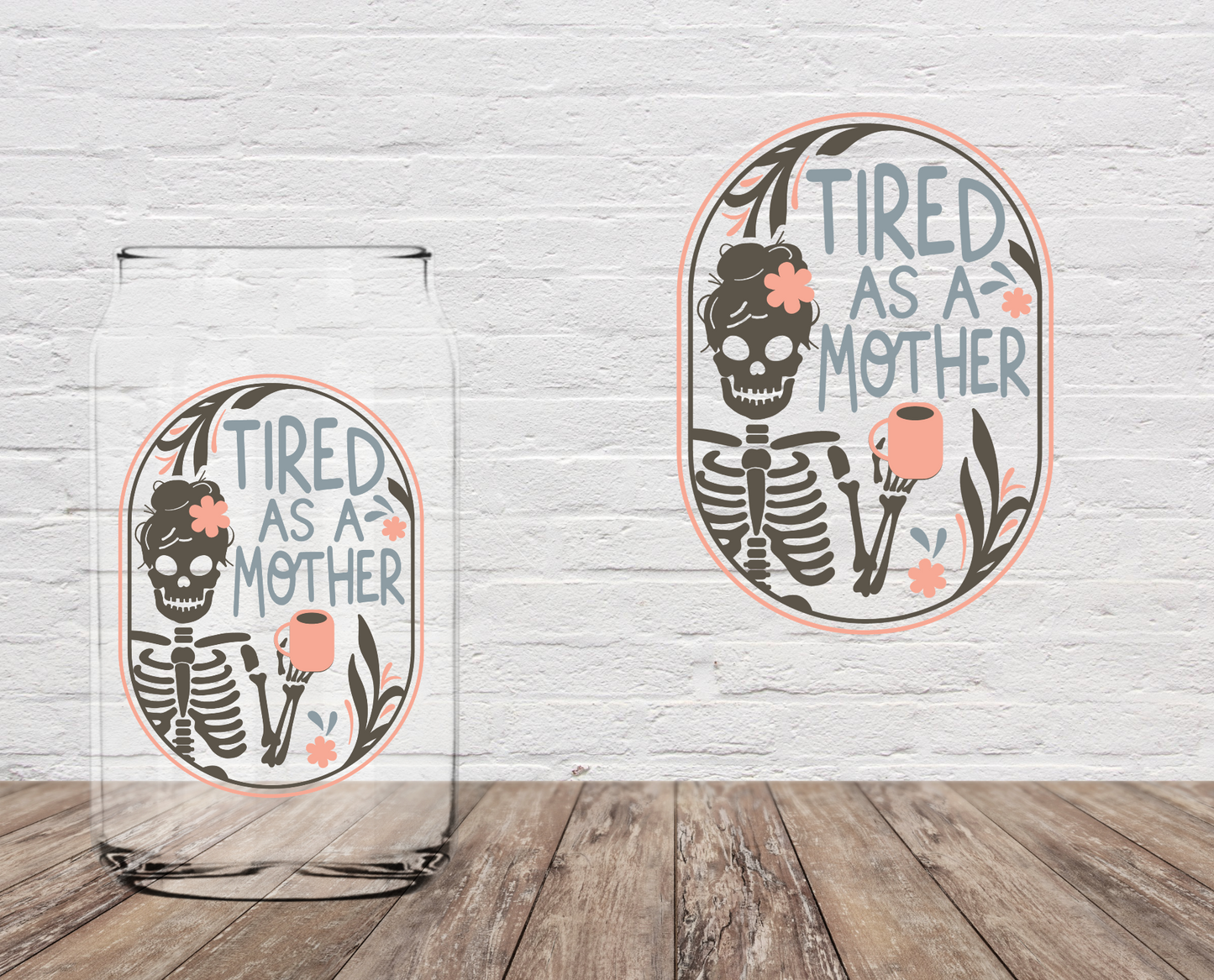Tired As A Mother 4" UV DTF DOUBLE SIDED