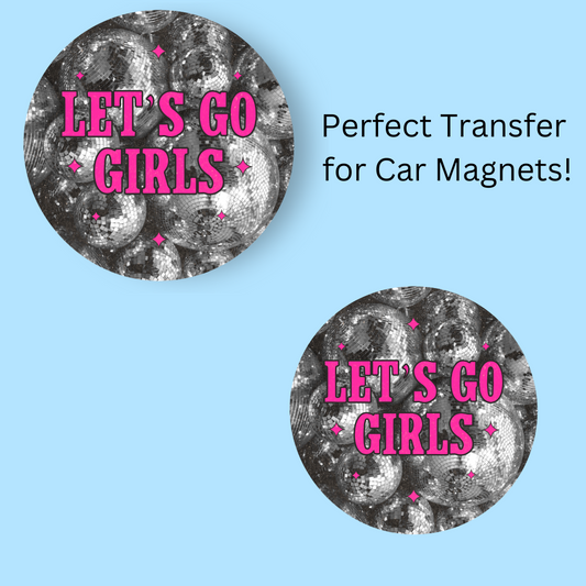 Let's Go Girls 4.5" UV DTF  (perfect for car magnets)