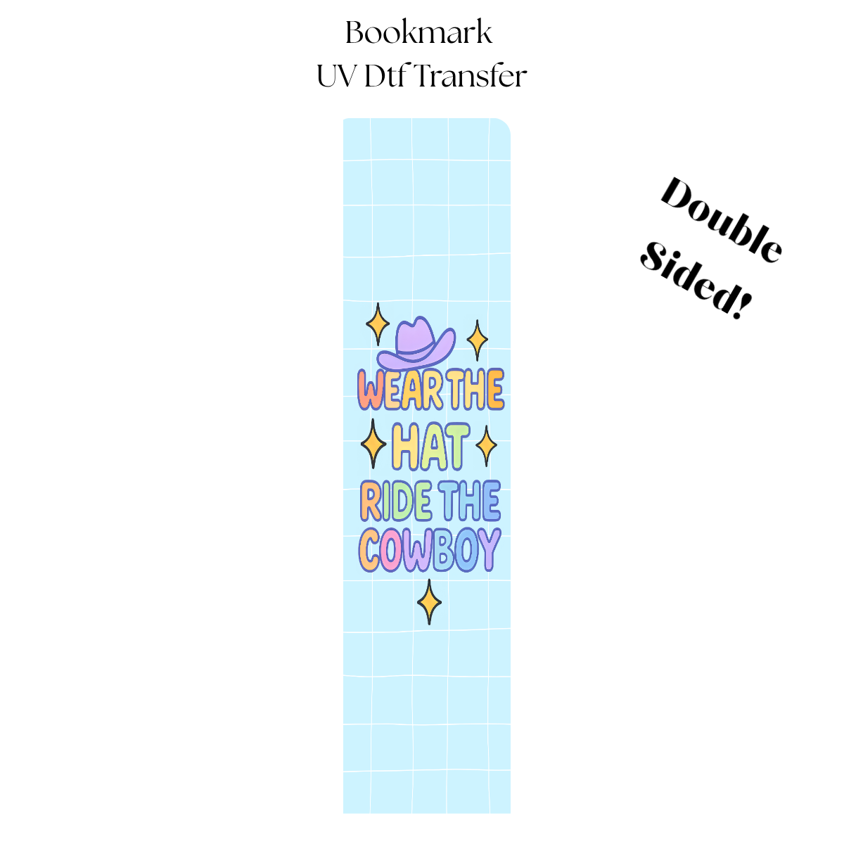 Wear the Hat Ride the Cowboy UV DTF Bookmark Transfer