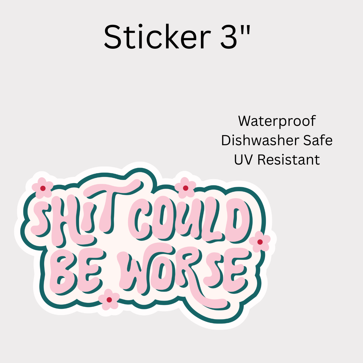 Shit Could Be Worse White Vinyl Sticker