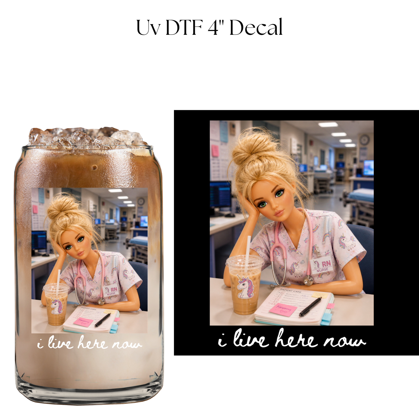 Nurse I Live Here Now 4” UV DTF Cup Decal
