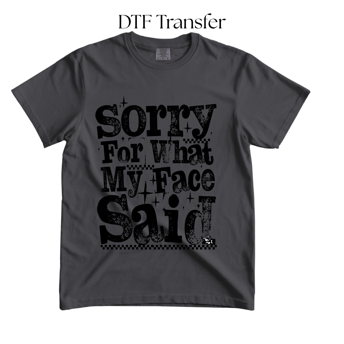 Sorry For What My face Said Single Color DTF Transfer