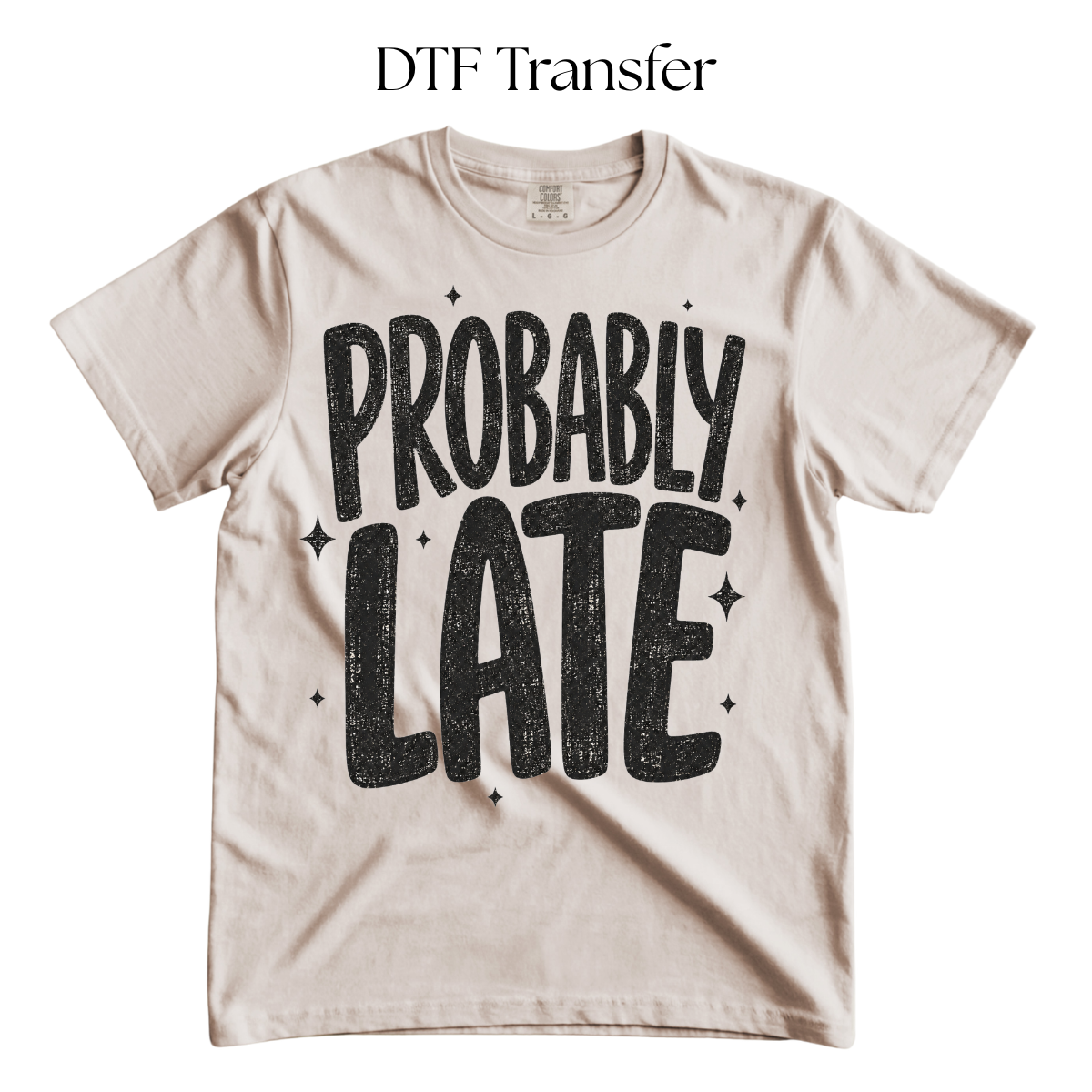 Probably Late Single Color DTF Transfer