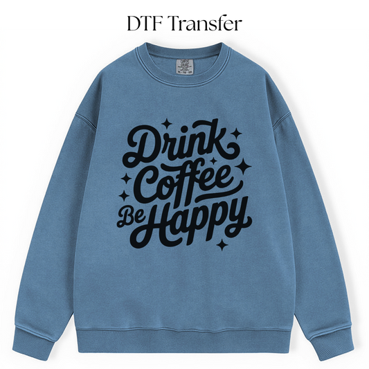 Drink Coffee Be Happy Single Color DTF Transfer