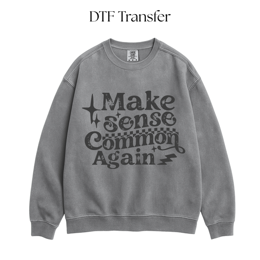 Make Sense Common Again Single Color DTF Transfer
