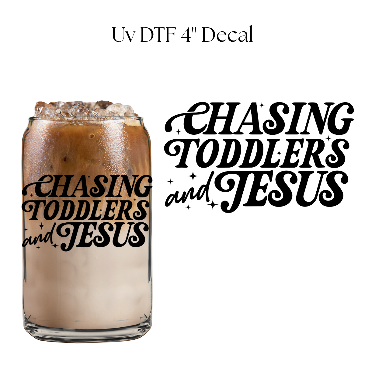 Chasing Toddlers and Jesus 4” UV DTF Decal