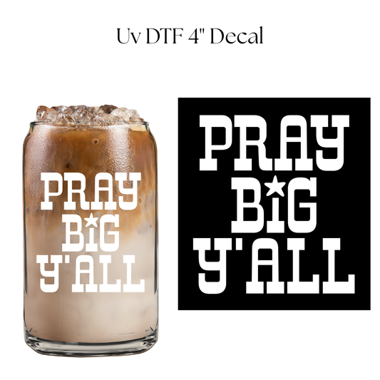 Pray Big Yall White 4” UV DTF Decal