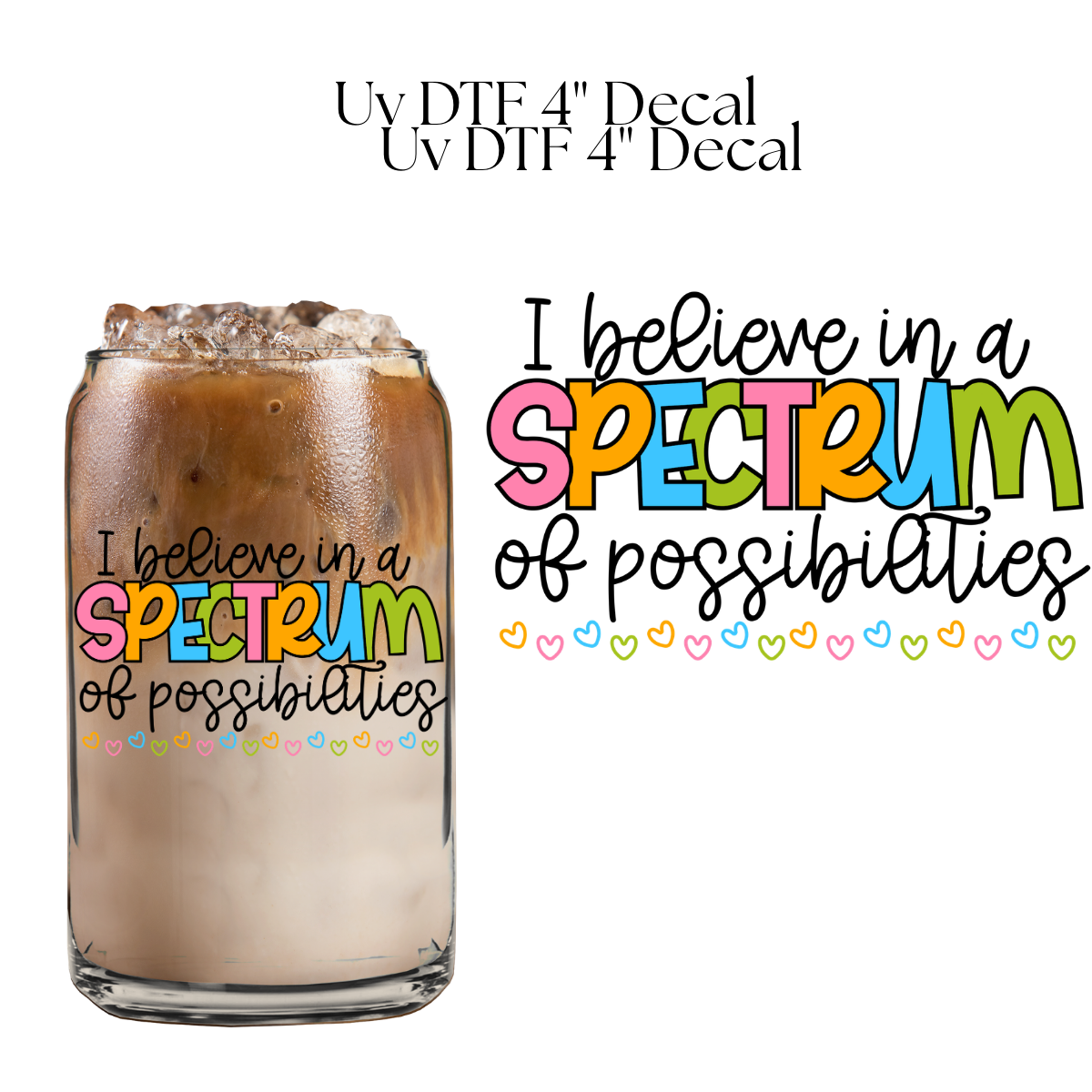 I Believe in a Spectrum of Possibilities 4” UV DTF Decal