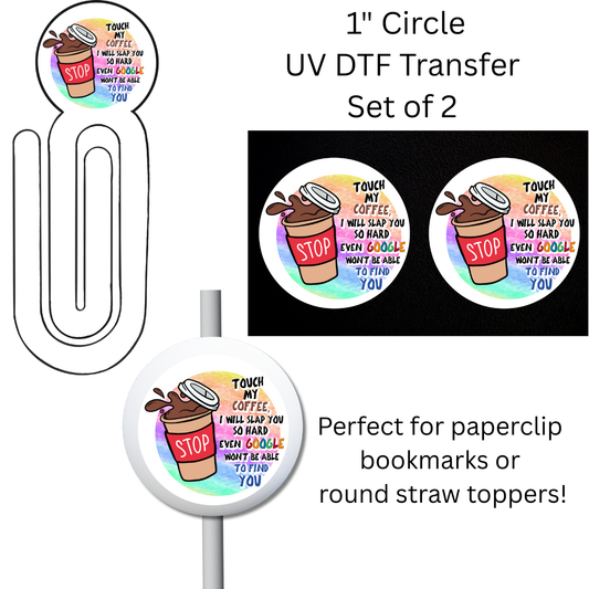 Touch My Coffee 1” UV DTF Transfer For Paperclip Bookmark or Straw Topper SET OF 2