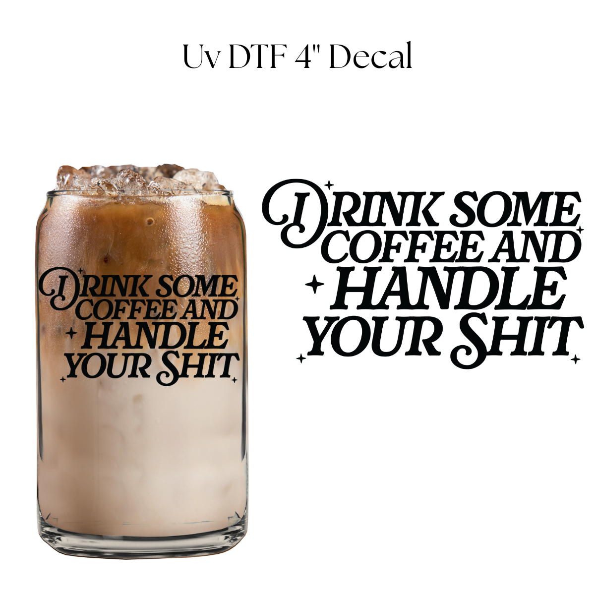 Drink Some Coffee and Handle Your 4” UV DTF Decal