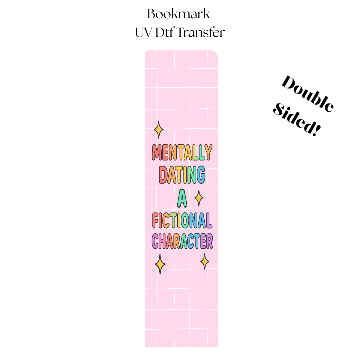 Mentally Dating a Fictional Character UV DTF Bookmark Transfer