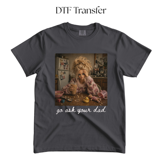 Go Ask Your Dad DTF TRANSFER