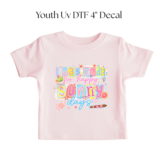 I Was Made For Happy Sunny Days YOUTH DTF Transfer