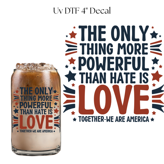 More Powerful Than Hate is Love 4” UV DTF Decal