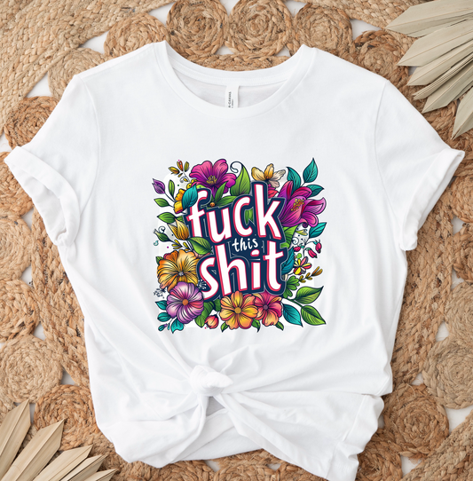 Fuck This Shit Floral DTF