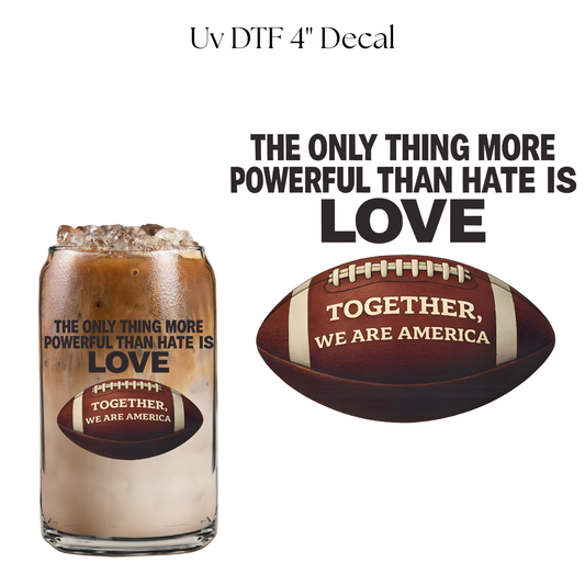 Football More Powerful Than Hate is Love 4” UV DTF Decal